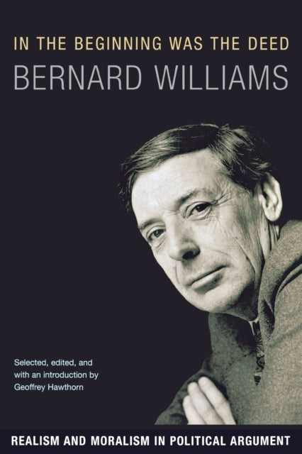 Book cover of: In the Beginning Was the Deed. By: Bernard Williams