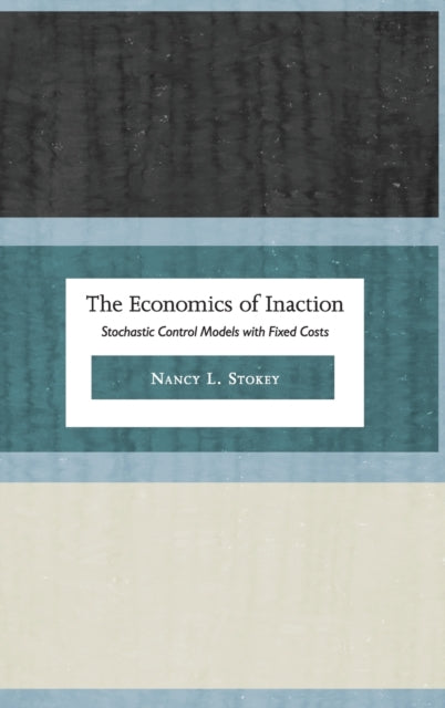 Book cover of: Economics of Inaction. By: Nancy L. Stokey