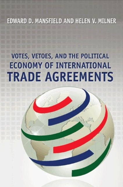 Book cover of: Votes, Vetoes, and the Political Economy of International Trade Agreements. By: Edward D. Mansfield
