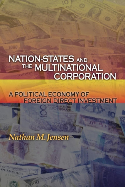 Book cover of: Nation-States and the Multinational Corporation. By: Nathan M. Jensen