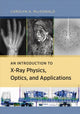 Book cover of: Introduction to X-Ray Physics, Optics, and Applications. By: Carolyn MacDonald