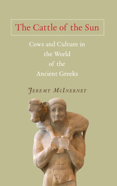 Book cover of: Cattle of the Sun. By: Jeremy McInerney