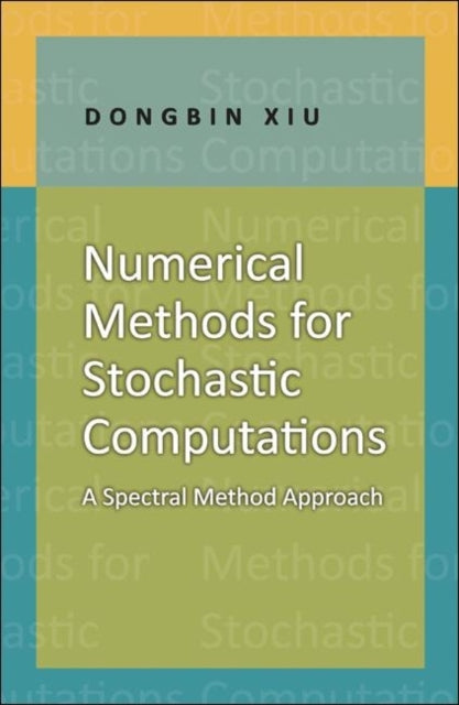 Book cover of: Numerical Methods for Stochastic Computations. By: Dongbin Xiu