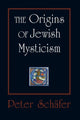 Book cover of: Origins of Jewish Mysticism. By: Peter Schäfer