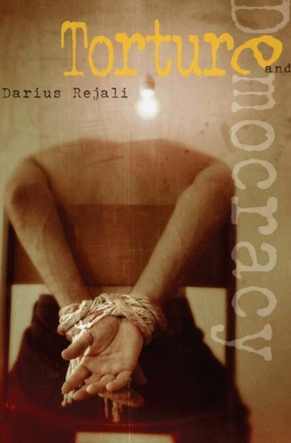 Book cover of: Torture and Democracy. By: Darius Rejali