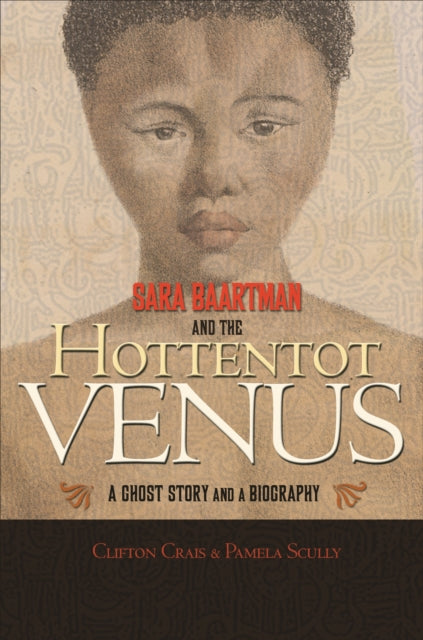 Book cover of: Sara Baartman and the Hottentot Venus. By: Clifton Crais