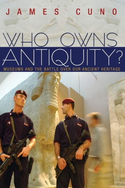 Book cover of: Who Owns Antiquity?. By: James Cuno