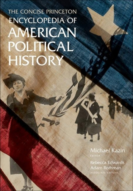 Book cover of: Concise Princeton Encyclopedia of American Political History. By: Michael Kazin