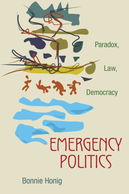 Book cover of: Emergency Politics. By: Bonnie Honig