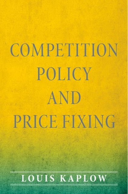 Book cover of: Competition Policy and Price Fixing. By: Louis Kaplow
