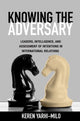 Book cover of: Knowing the Adversary. By: Keren Yarhi-Milo