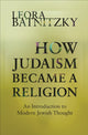 Book cover of: How Judaism Became a Religion. By: Leora Batnitzky