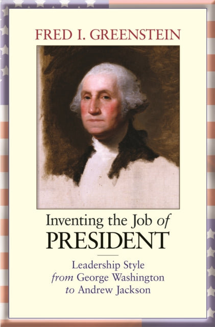 Book cover of: Inventing the Job of President