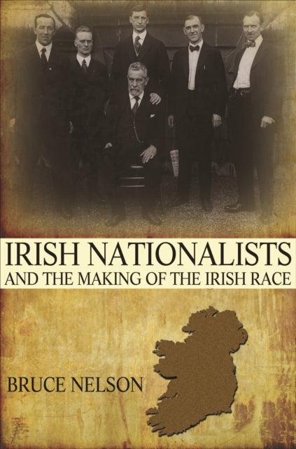 Book cover of: Irish Nationalists and the Making of the Irish Race. By: Bruce Nelson