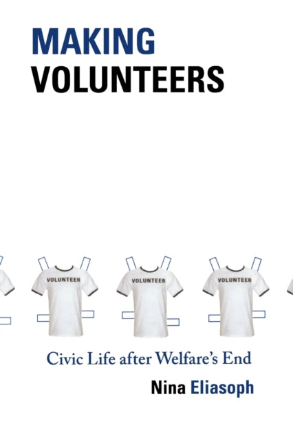 Book cover of: Making Volunteers. By: Nina Eliasoph