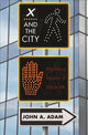 Book cover of: X and the City. By: John A. Adam