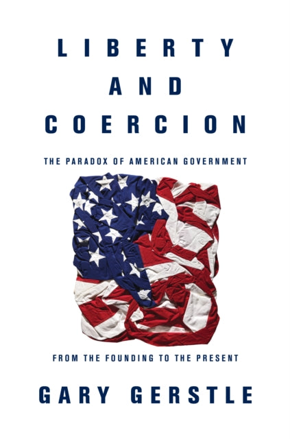 Book cover of: Liberty and Coercion. By: Gary Gerstle