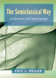 Book cover of: Semiclassical Way to Dynamics and Spectroscopy. By: Eric J. Heller