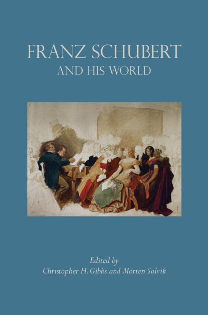 Book cover of: Franz Schubert and His World. By: Christopher Howard Gibbs