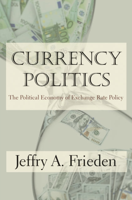 Book cover of: Currency Politics. By: Jeffry A. Frieden