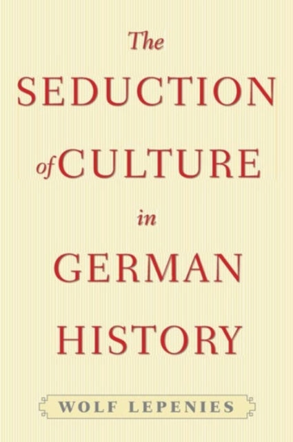 Book cover of: Seduction of Culture in German History. By: Wolf Lepenies