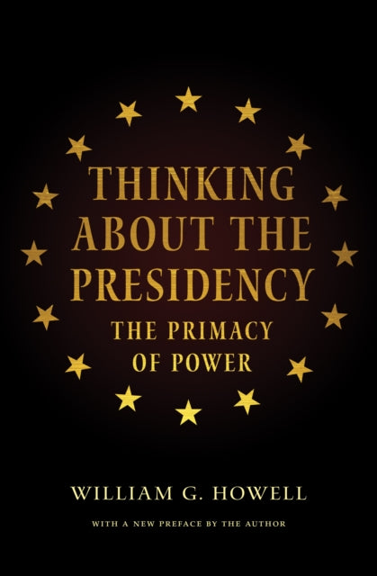 Book cover of: Thinking About the Presidency. By: William G. Howell