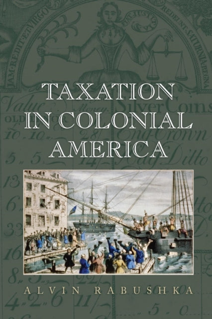 Book cover of: Taxation in Colonial America. By: Alvin Rabushka