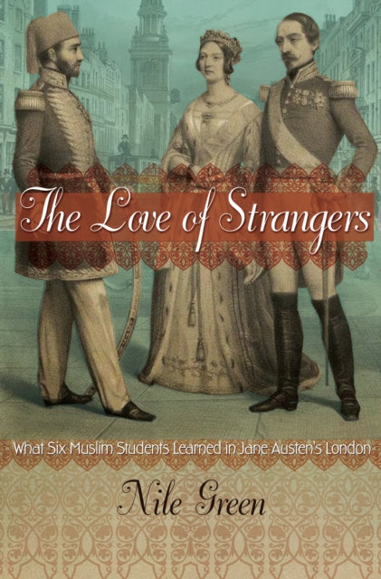 Book cover of: Love of Strangers. By: Nile Green