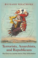 Book cover of: Terrorists, Anarchists, and Republicans. By: Richard Whatmore