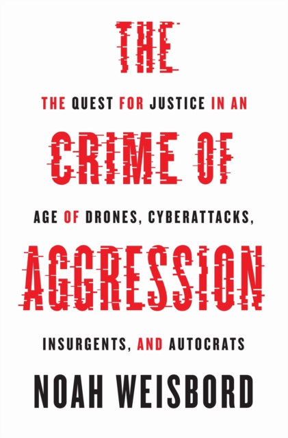 Book cover of: Crime of Aggression. By: Noah Weisbord