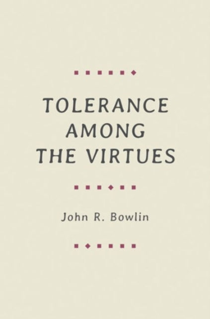 Book cover of: Tolerance among the Virtues. By: John R. Bowlin