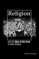 Book cover of: Religion and the Rise of Jim Crow in New Orleans. By: James B. Bennett