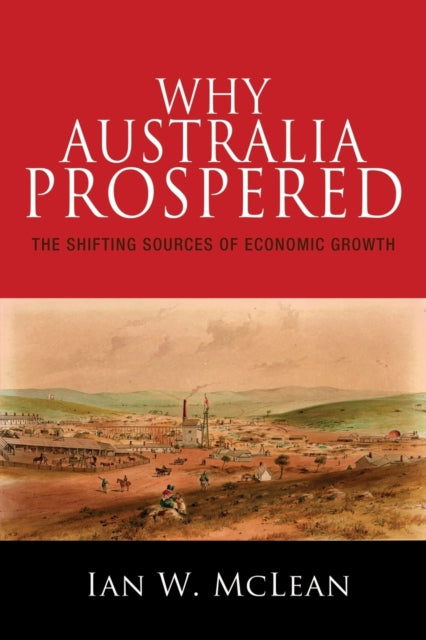 Book cover of: Why Australia Prospered. By: Ian W. McLean