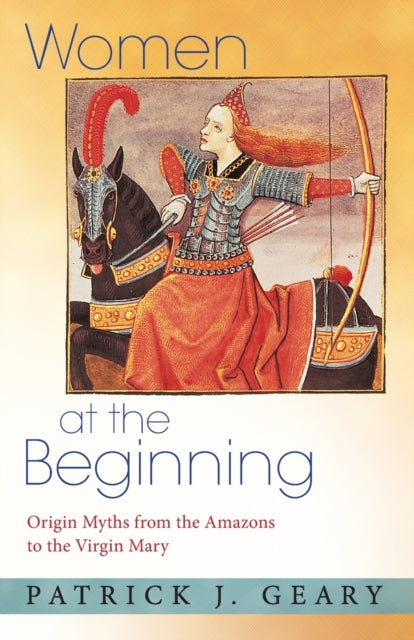Book cover of: Women at the Beginning. By: Patrick J. Geary