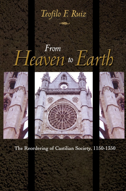 Book cover of: From Heaven to Earth. By: Teofilo F. Ruiz
