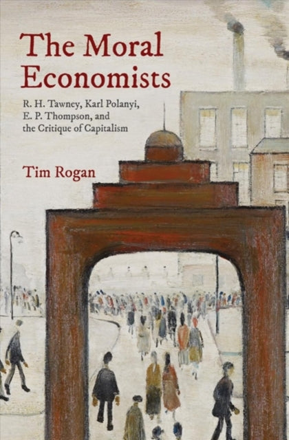 Book cover of: Moral Economists. By: Tim Rogan