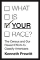 Book cover of: What Is "Your" Race?. By: Kenneth Prewitt