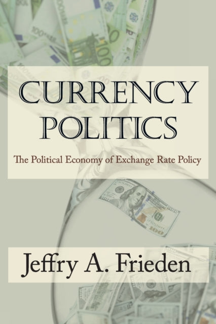 Book cover of: Currency Politics. By: Jeffry A. Frieden