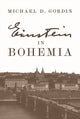 Book cover of: Einstein in Bohemia. By: Michael D. Gordin