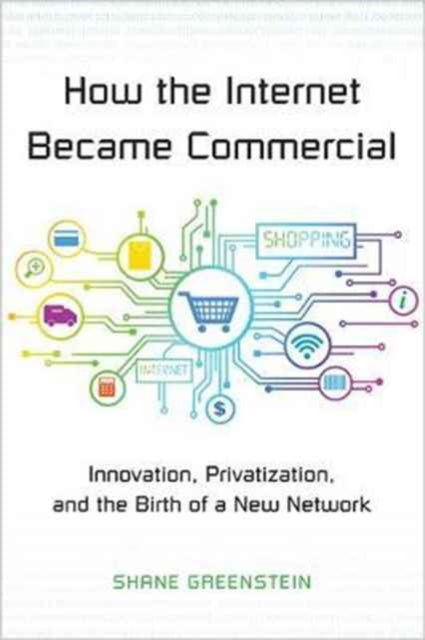 Book cover of: How the Internet Became Commercial. By: Shane Greenstein