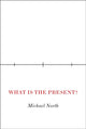 Book cover of: What Is the Present?. By: Michael North