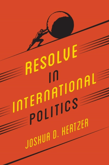 Book cover of: Resolve in International Politics. By: Joshua D. Kertzer
