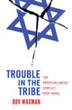 Book cover of: Trouble in the Tribe. By: Dov Waxman