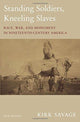 Book cover of: Standing Soldiers, Kneeling Slaves. By: Kirk Savage