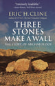 Book cover of: Three Stones Make a Wall. By: Eric H. Cline