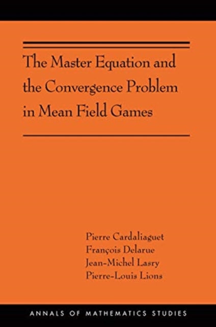 Book cover of: Master Equation and the Convergence Problem in Mean Field Games. By: Pierre Cardaliaguet