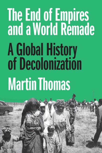 Book cover of: End of Empires and a World Remade. By: Martin Thomas