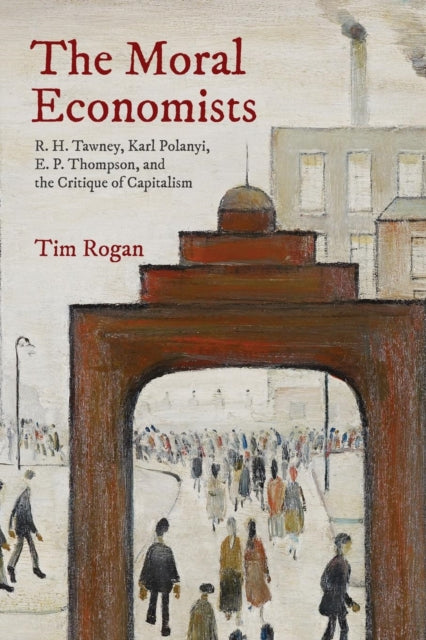 Book cover of: Moral Economists. By: Tim Rogan