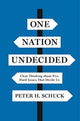 Book cover of: One Nation Undecided. By: Peter H. Schuck