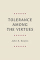 Book cover of: Tolerance among the Virtues. By: John R. Bowlin